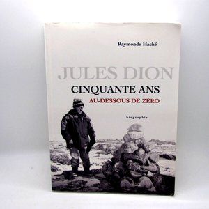 Raymond Haché - Jules Dion - Cinquante Ans Au-Dessous De Zéro French